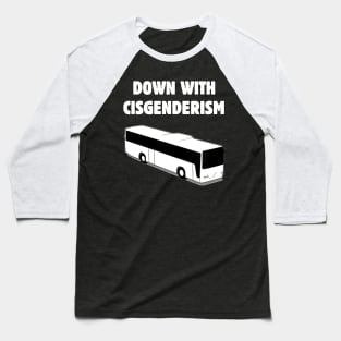 Down With Cisgenderism Baseball T-Shirt